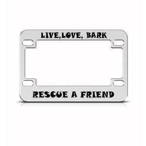 Live Love Bark Rescue Friend Metal Bike Motorcycle license plate frame 