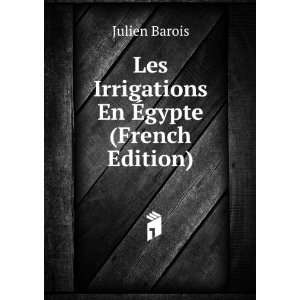    Les Irrigations En Ã?gypte (French Edition) Julien Barois Books