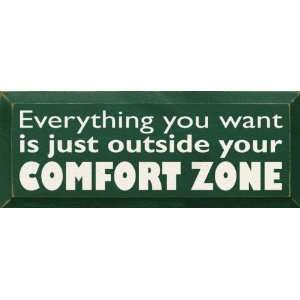  Everything you want is just outside your comfort zone 