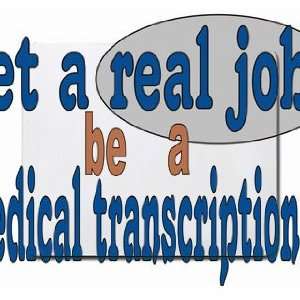  get a real job be a medical transcriptionist Mousepad 