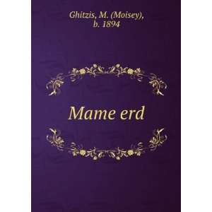 Mame erd M. (Moisey), b. 1894 Ghitzis  Books