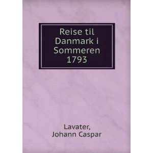    Reise til Danmark i Sommeren 1793 Johann Caspar Lavater Books