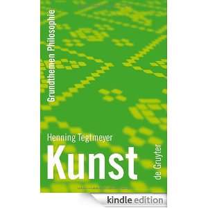 Kunst (Grundthemen Philosophie) (German Edition) Henning Tegtmeyer 