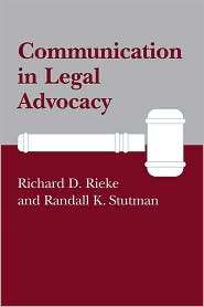 Communication In Legal Advocacy, (0872496813), Richard D. Rieke 
