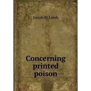Concerning printed poison Josiah W. Leeds  Books