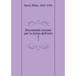  Documenti toscani per la storia dellarte. 2 PÃ¨leo 