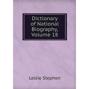    Dictionary of National Biography, Volume 18 Leslie Stephen Books