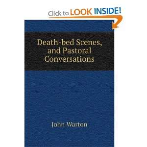  Death bed Scenes, and Pastoral Conversations John Warton 
