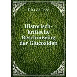   Historisch kritische Beschouwing der Glucosiden. Dirk de Loos Books