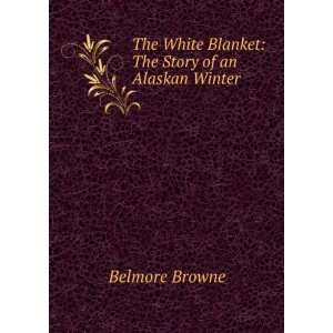   White Blanket The Story of an Alaskan Winter Belmore Browne Books