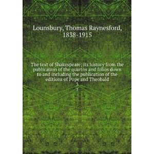   of Pope and Theobald. 3 Thomas Raynesford, 1838 1915 Lounsbury Books