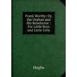  Frank Worthy Or, the Orphan and His Benefactor  For 