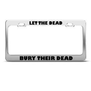  Let The Dead Bury Their Dead Humor license plate frame 