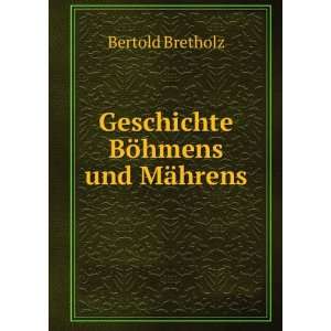    Geschichte BÃ¶hmens und MÃ¤hrens Bertold Bretholz Books