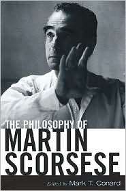 The Philosophy of Martin Scorsese, (0813124441), Mark T. Conard 