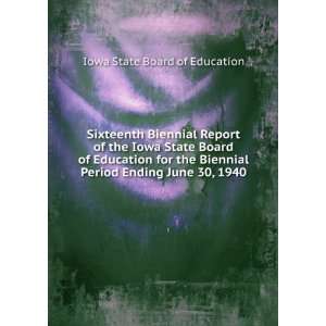 Biennial Report of the Iowa State Board of Education for the Biennial 