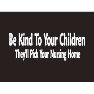  #098 Be Kind To Your Children Theyll Pick your nursing 