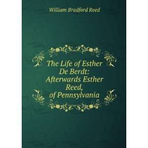  The Life of Esther De Berdt Afterwards Esther Reed, of 