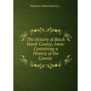  The History of Black Hawk County, Iowa Containing a 
