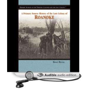  A Primary Source History of the Lost Colony of Roanoke 