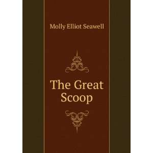 The Great Scoop Molly Elliot Seawell  Books