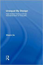 Unequal By Design, (041599070X), Wayne Au, Textbooks   