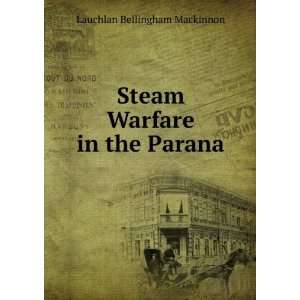  Steam Warfare in the Parana Lauchlan Bellingham Mackinnon Books