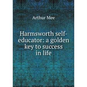   self educator a golden key to success in life Arthur Mee Books