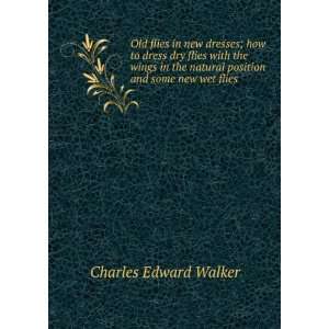   natural position and some new wet flies Charles Edward Walker Books
