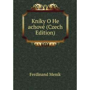    KnÃ­ky O He achovÃ© (Czech Edition) Ferdinand MenÃ­k Books