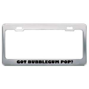 Got Bubblegum Pop? Music Musical Instrument Metal License Plate Frame 