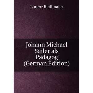  Johann Michael Sailer als PÃ¤dagog (German Edition 
