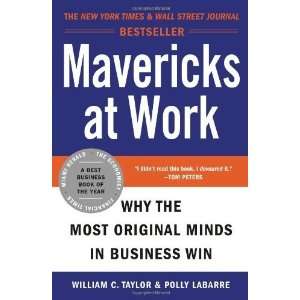  Mavericks at Work Why the Most Original Minds in Business 