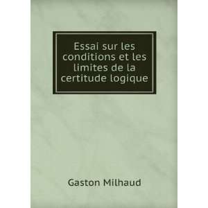   et les limites de la certitude logique Gaston Milhaud Books