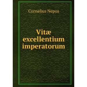  VitÃ¦ excellentium imperatorum Cornelius Nepos Books