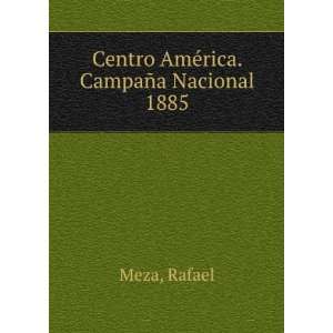  Centro AmÃ©rica. CampaÃ±a Nacional 1885 Rafael Meza 