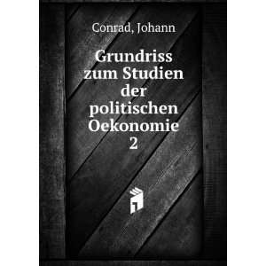 Grundriss zum Studien der politischen Oekonomie. 2 Johann Conrad 