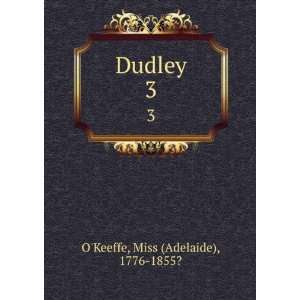  Dudley. 3 Miss (Adelaide), 1776 1855? OKeeffe Books