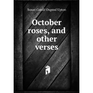    October roses, and other verses Susan CondÃ© Osgood Upton Books