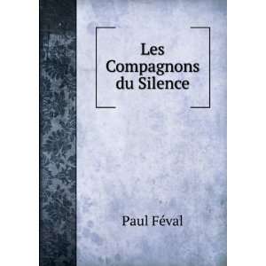  Les Compagnons du Silence Paul FÃ©val Books