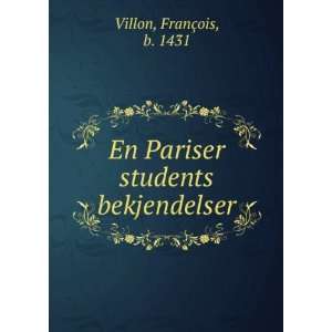   En Pariser students bekjendelser FranÃ§ois, b. 1431 Villon Books