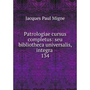   seu bibliotheca universalis, integra . 134 Jacques Paul Migne Books