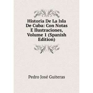   De Cuba Con Notas E Ilustraciones, Volume 1 (Spanish Edition) Pedro
