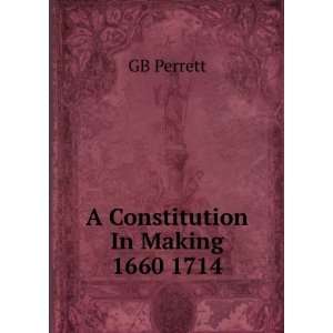 Constitution In Making 1660 1714 GB Perrett  Books