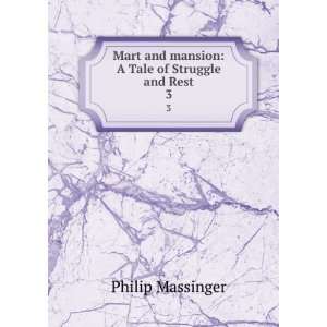   and mansion A Tale of Struggle and Rest. 3 Philip Massinger Books