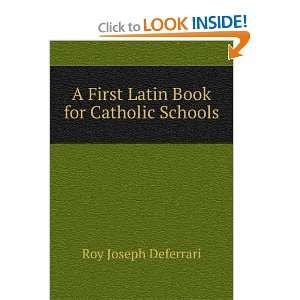   First Latin Book for Catholic Schools Roy Joseph Deferrari Books