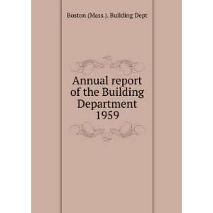 Annual report of the Building Department. 1959 Boston 