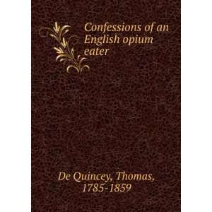  Confessions of an English opium eater Thomas, 1785 1859 
