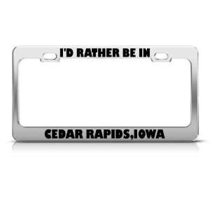  ID Rather Be In Cedar Rapids Iowa Metal license plate 