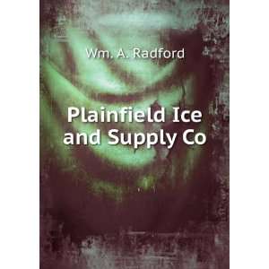 Plainfield Ice and Supply Co. Wm. A. Radford Books